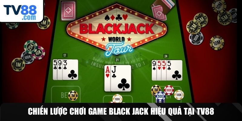 3 Chiến lược để chinh phục trò chơi BlackJack