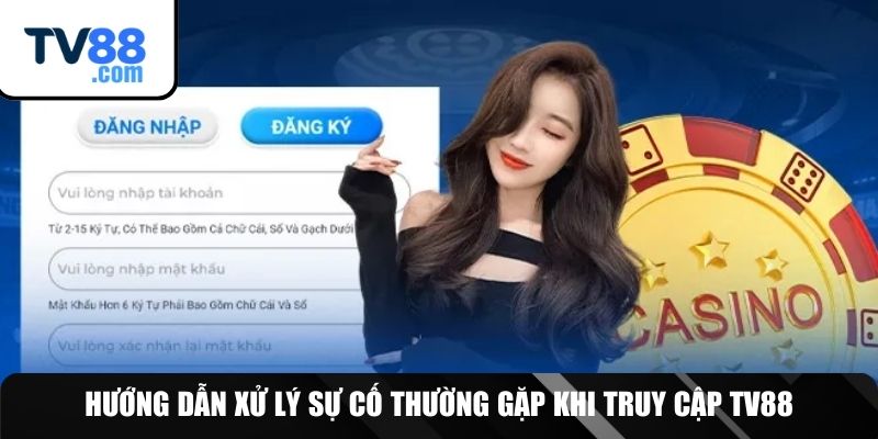 Xử lý sự cố khi truy cập vào tài khoản TV88