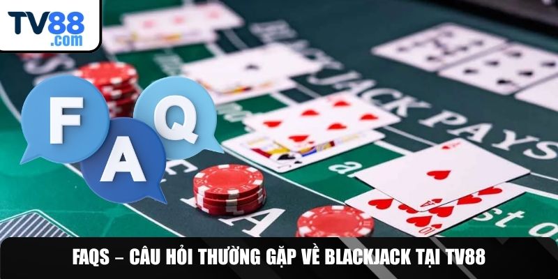 Giải đáp FAQs về game bài Black Jack TV88