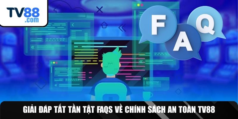 FAQs về chính sách thông tin TV88