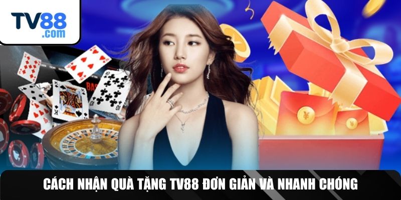 3 Bước nhận quà tại TV88 cực đơn giản