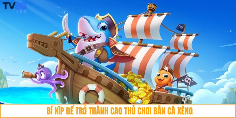 Bí kíp để trở thành cao thủ chơi bắn cá xèng
