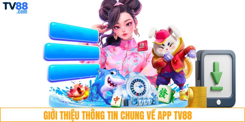 Giới thiệu thông tin chung về app TV88