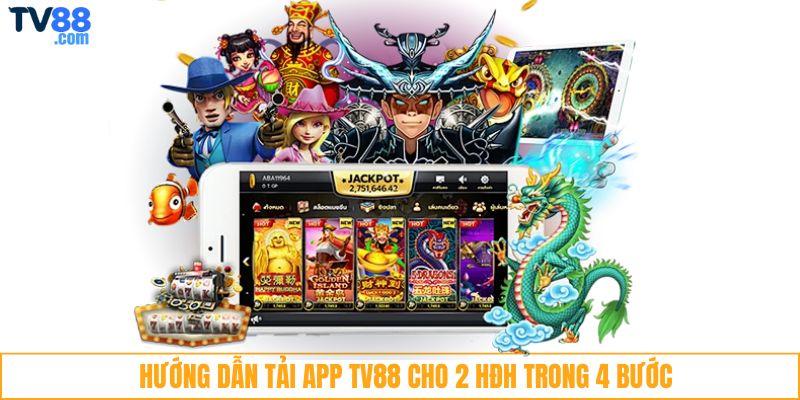 Hướng dẫn tải app TV88 cho 2 HĐH trong 4 bước