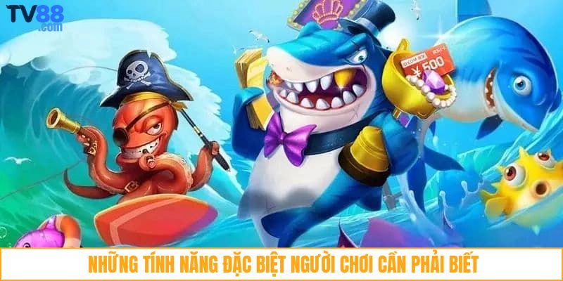 Những tính năng đặc biệt người chơi cần phải biết 