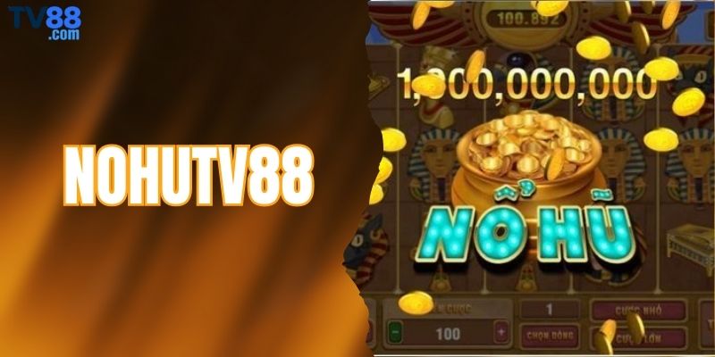 NohuTV88 - Siêu Phẩm Slot Trực Tuyến Hot Nhất Châu Á