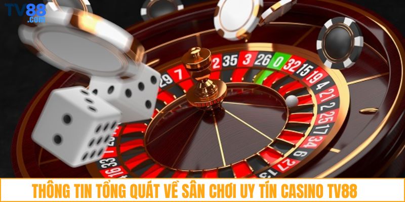Thông tin tổng quát về sân chơi uy tín Casino TV88