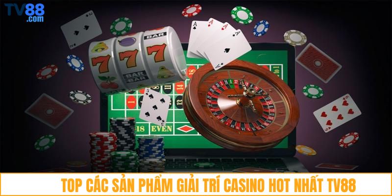 Top các sản phẩm giải trí Casino hot nhất TV88